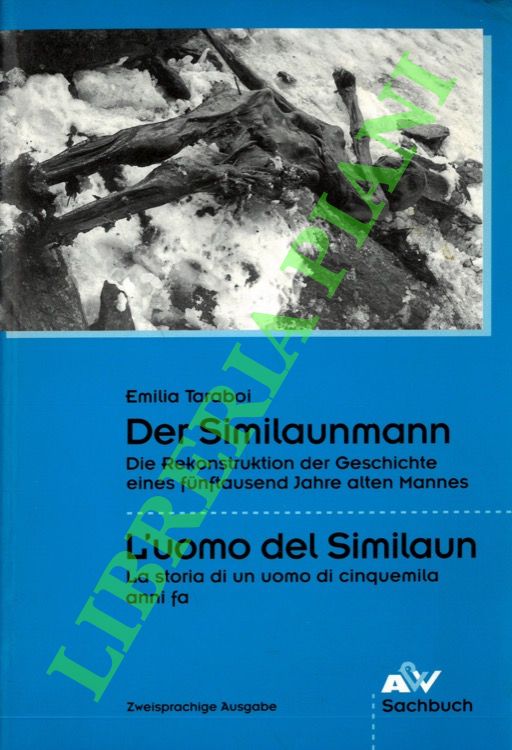 TARABOI Emilia - - Der Similaunmann. Die Rekonstruktion der Geschichte eines funftausend Jahre alten Mannes. - L'uomo del Similaun. La storia di uno di cinquemila anni fa.