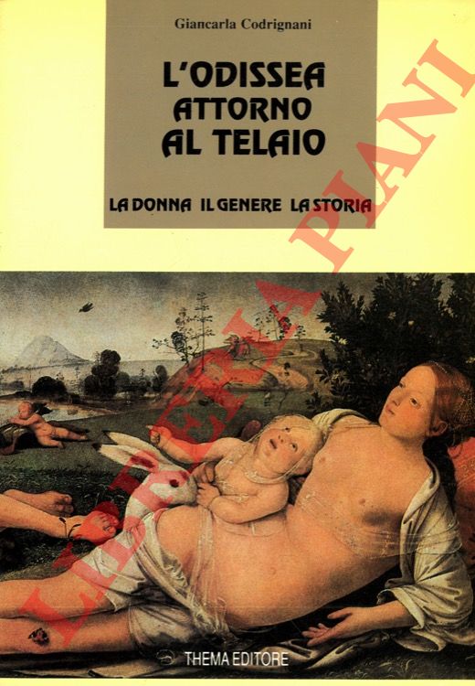 CODRIGNANI Giancarla - - L'Odissea attorno al telaio. La donna, il genere, la storia.