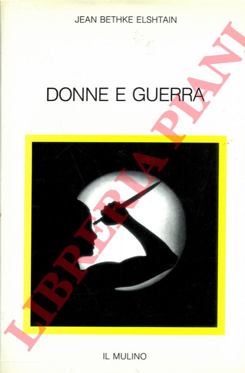 BETHKE ELSHTAIN Jean - - Donne e guerra.