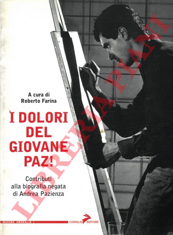 (FARINA Roberto) - - I dolori del giovane Paz!. Contributi alla biografia negata di Andrea Pazienza.