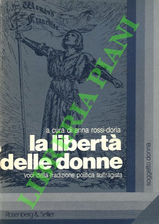 (ROSSI-DORIA Anna) - - La libert delle donne. Voci della tradizione politica suffragista.