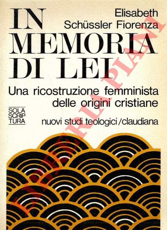 SCHUSSLER FIORENZA Elisabeth - - In memoria di lei. Una ricostruzioone femminista delle origini cristiane.