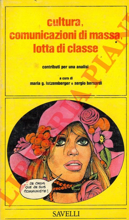 (LUTZEMBERGER Maria G. - BERNARDI Sergio) - - Cultura, comunicazione di massa, lotta di classe. Contributi per una analisi.