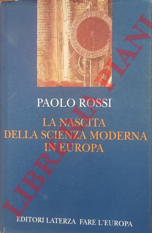 ROSSI Paolo - - La nascita della scienza moderna in Europa.