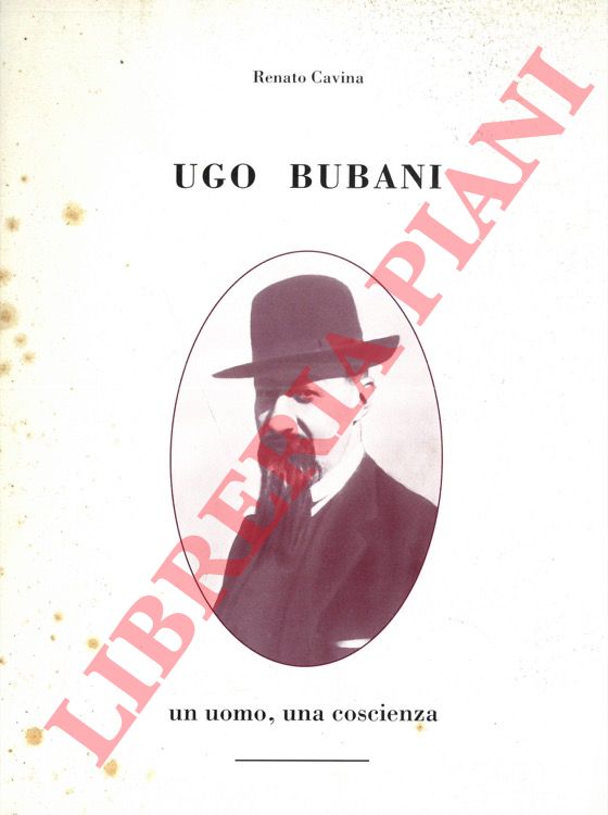 CAVINA Renato - - Ugo Bubani. Un uomo, una coscienza.