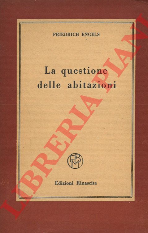 ENGELS Friedrich - - La questione delle abitazioni.
