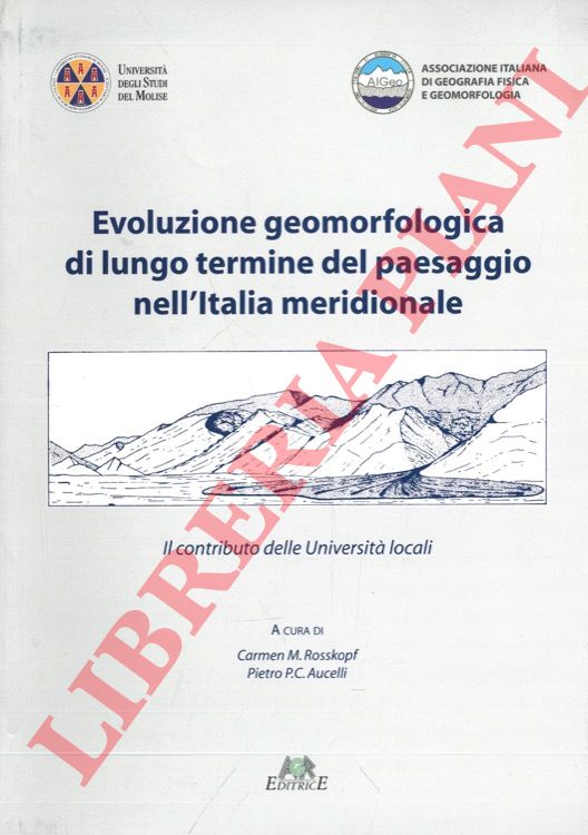 (ROSSKOPF Carmen M. - AUCELLI Pietro P. C. - - Evoluzione geomorfologica di lungo termine del paesaggio nell'Italia meridionale.