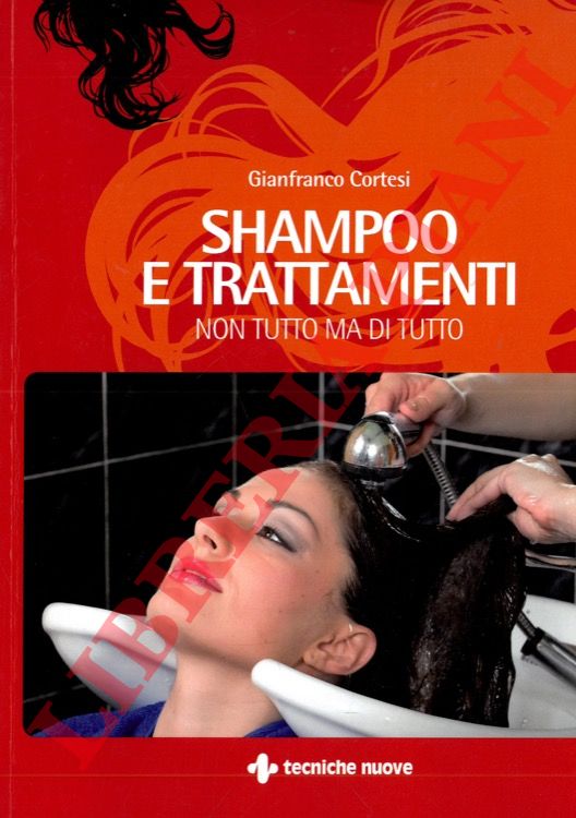 CORTESI Gianfranco - - Shampoo e trattamenti. Non tutto ma di tutto.