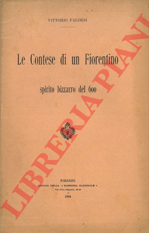 FALORSI Vittorio - - Le Contese di un fiorentino spirito bizzarro del 600.