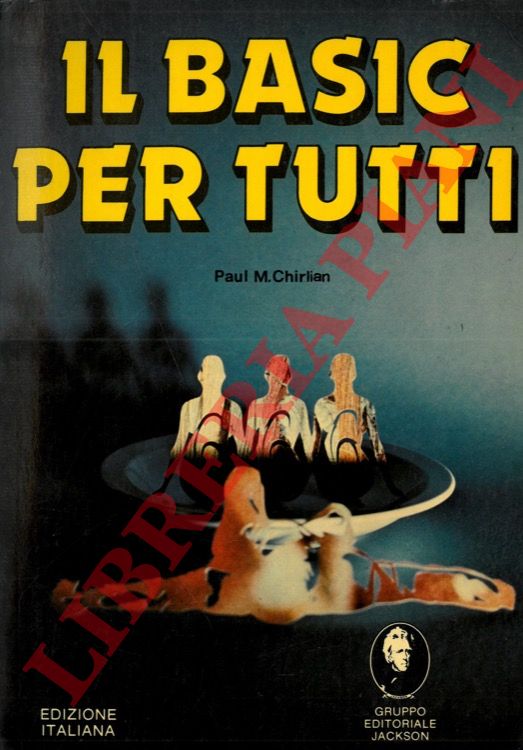 CHIRLIAN Paul M. - - Il Basic per tutti.