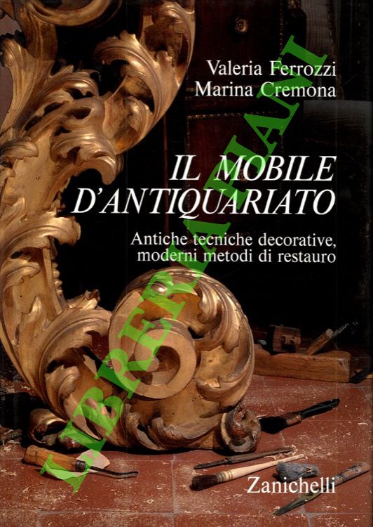FERROZZI Valeria - CREMONA Marina - - Il mobile d'antiquariato. Antiche tecniche decorative, moderni metodi di restauro.