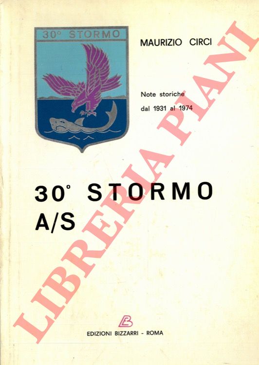 CIRCI Maurizio - - 30 stormo A/S. Note storiche dal 1931 al 1974.