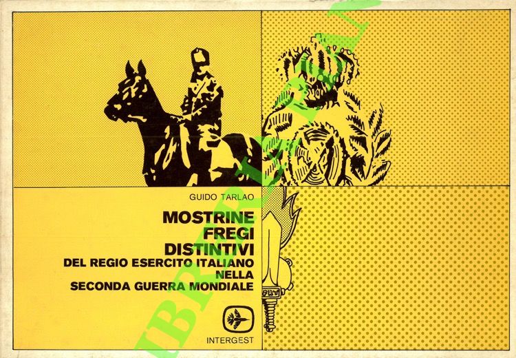TARLAO Guido - - Mostrine, fregi, distintivi del Regio Esercito Italiano nella Seconda guerra mondiale.