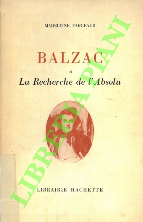 FARGEAUD Madeleine - - Balzac et La Recherche de l'Absolu.