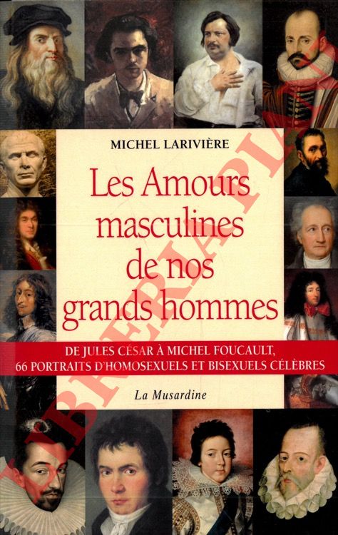 LARIVIERE Michel - - Les Amours masculines de nos grands hommes.
