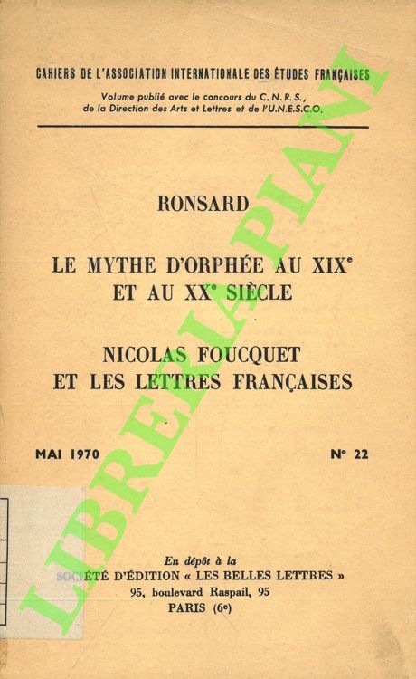 Association Internationale des Etudes Franaises - - Ronsard. SEGUITO DA: Le mythe d'Orphe au XIXe et au XXe sicle. SEGUITO DA: Nicolas Foucquet et les lettres franaises.