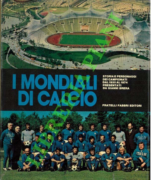 (BRERA Gianni - GUERRINI Remo) - - I mondiali di calcio. Storia e personaggi dei campionati dal 1930 al 1974.
