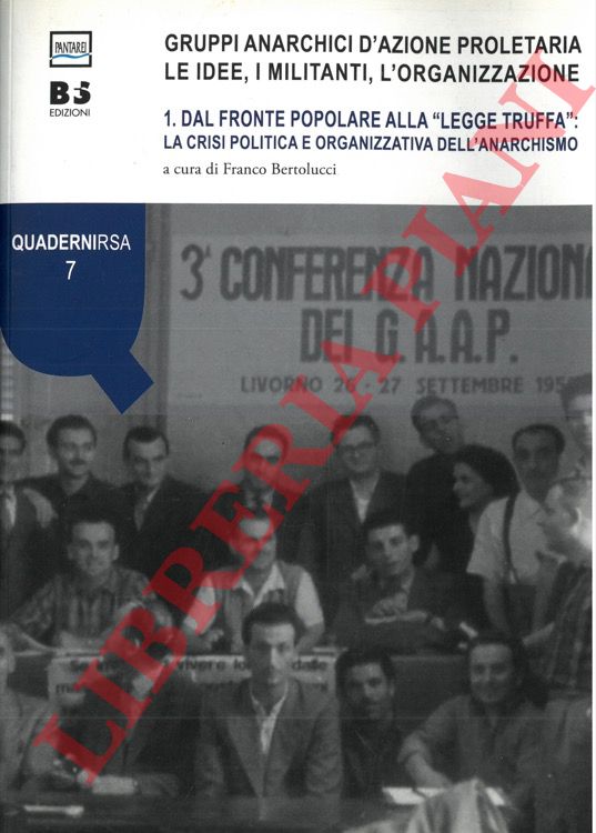 (BERTOLUCCI Franco) - - Gruppi anarchici d'azione proletaria. Le idee, i militanti, l'organizzazione. 1. Dal fronte popolare alla 'Legge Truffa'. La crisi politica e organizzativa dell'anarchismo.
