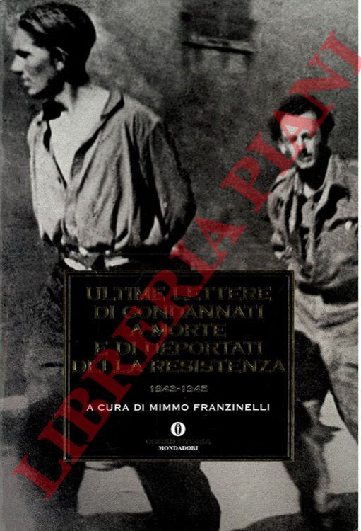 (FRANZINELLI Mimmo) - - Ultime lettere di condannati a morte e di deportati della Resistenza. 1943-1945.