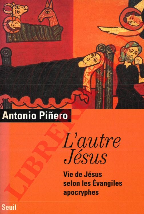 PINERO Antonio - - L'autre Jesus. Vie de Jesus selon les Evangiles apocryphes.