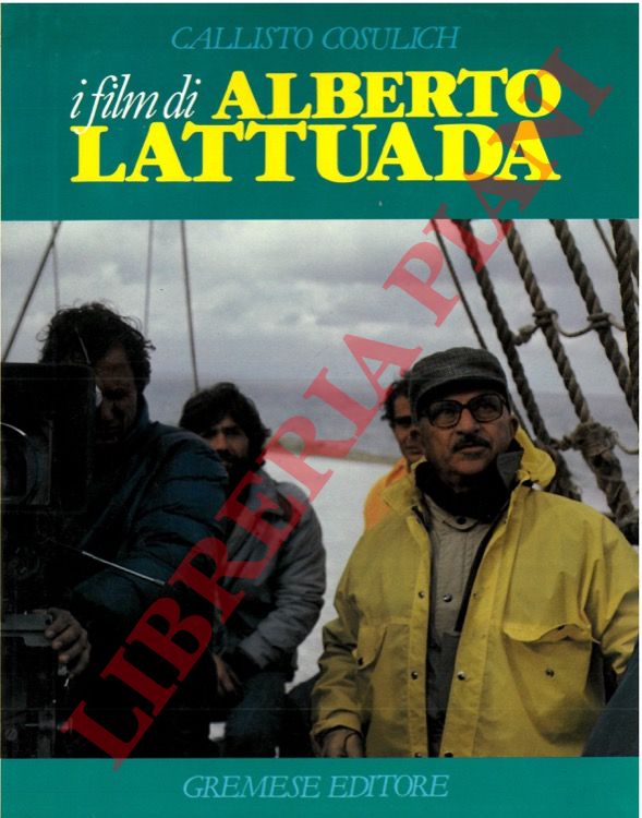 COSULICH Callisto - - I film di Alberto Lattuada.
