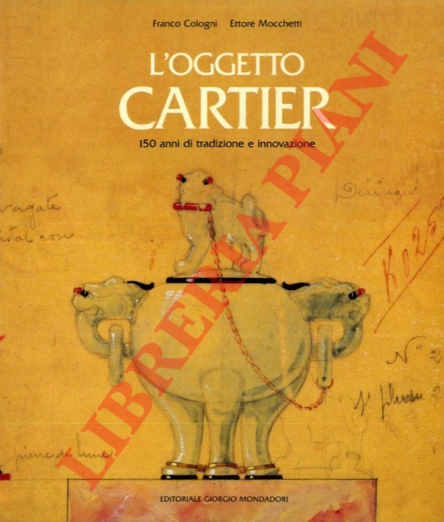 COLOGNI Franco - MOCCHETTI Ettore - - L'oggetto Cartier. 150 anni di tradizione e innovazione.