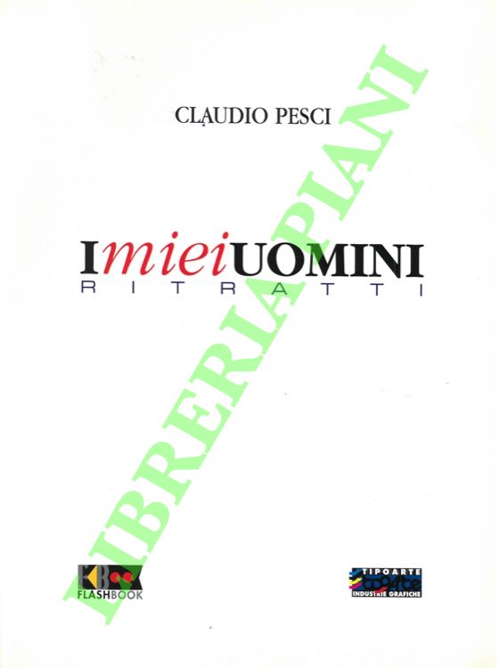 PESCI Sergio - - I miei uomini. Ritratti.