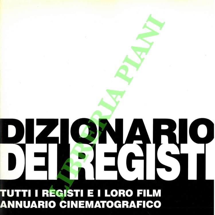 FARINOTTI Pino - - Dizionario dei registi. Tutti i registi e i loro film. Annuario cinematografico.