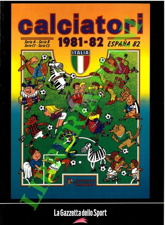 - - Calciatori. La raccolta completa degli album Panini. 1981-82.