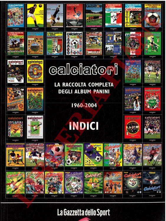  - Calciatori. La raccolta completa degli album Panini. Indici.