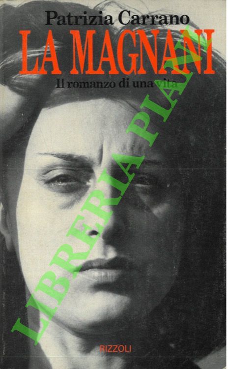 CARRANO Patrizia - - La Magnani. Il romanzo di una vita.