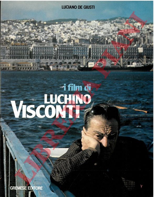 DE GIUSTI Luciano - - I film di Luchino Visconti.