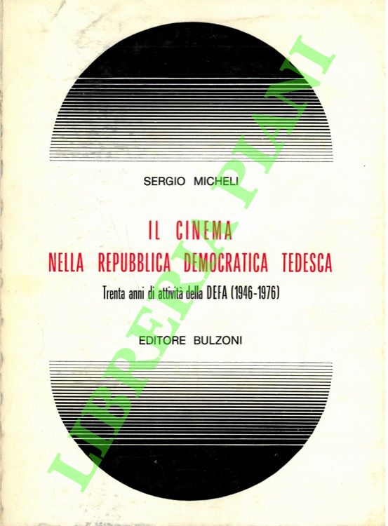 MICHELI Sergio - - Il cinema nella Repubblica Democratica Tedesca. Trenta anni di attivit della DEFA (1946-1976).