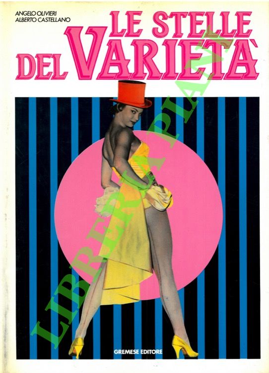 OLIVIERI Angelo - CASTELLANO Alberto - - Le stelle del Variet. Rivista, avanspettacolo e cabaret dal 1936 al 1966.