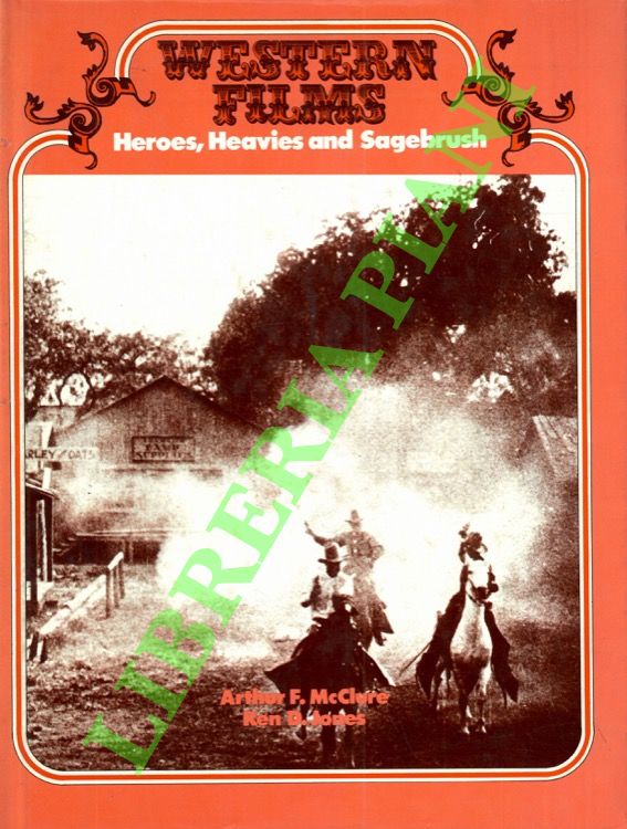 McCLURE Arthur - JONES Ken D. - - Western Films. Heroes, Heavies and Sagebrush of the 'B' Genre.