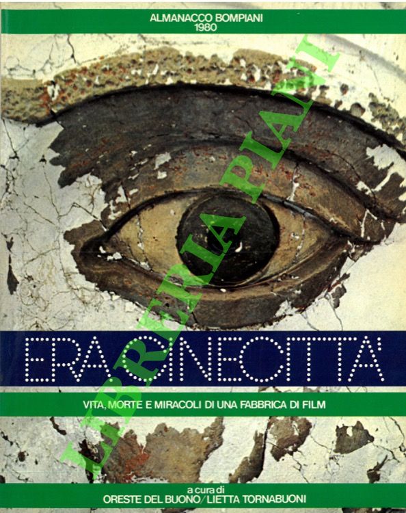 (DEL BUONO Oreste - TORNABUONI Lietta) - - Era Cinecitt. Vita, morte e miracoli di una fabbrica di film.