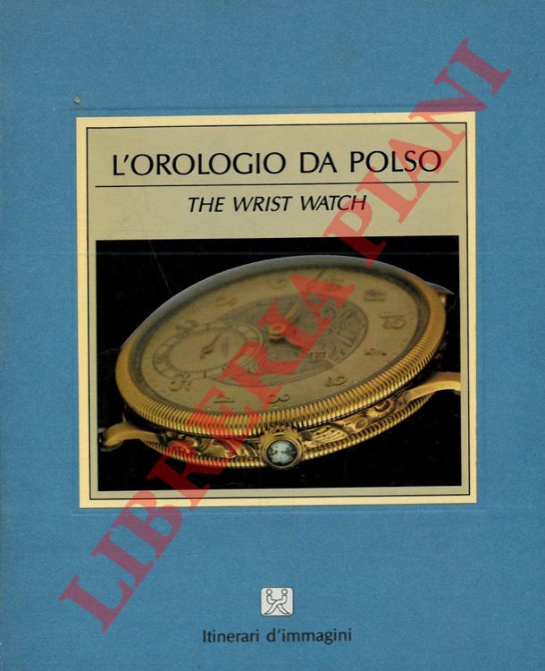 LEONARDI Leonardo - RIBOLINI Gabriele - - L'orologio. The Wrist-Watch.