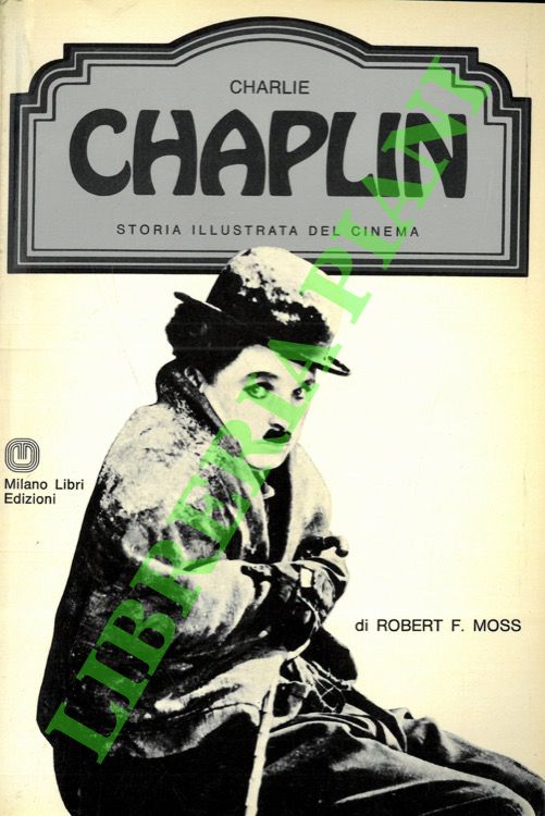 MOSS Robert F. - - Charlie Chaplin.