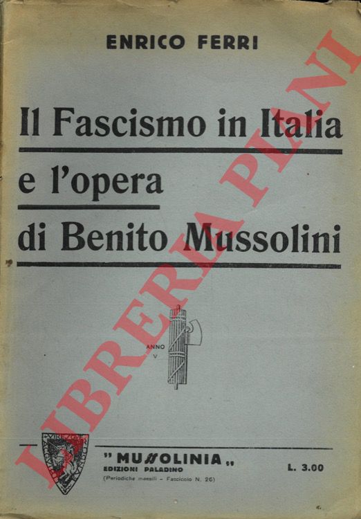 FERRI Enrico - - Il Fascismo in Italia e l'opera di Benito Mussolini.