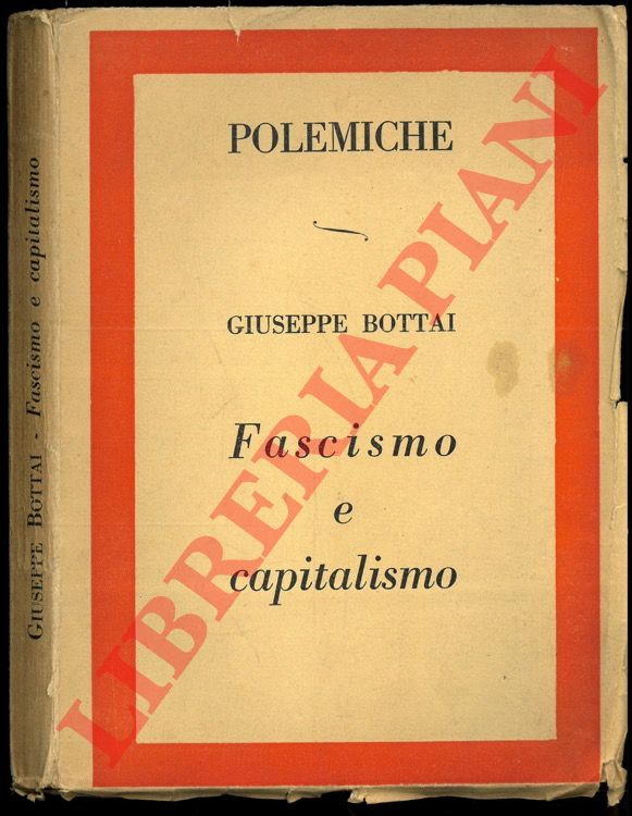 BOTTAI Giuseppe - - Fascismo e capitalismo.