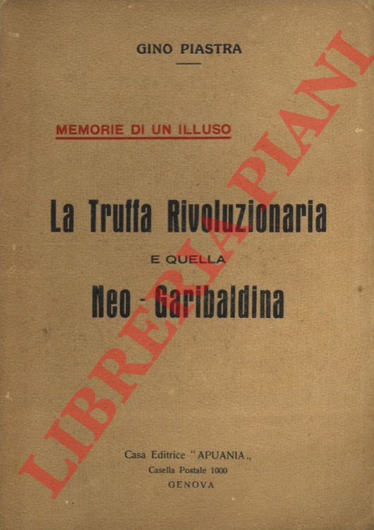PIASTRA Gino - - La truffa rivoluzionaria e quella neo-garibaldina.