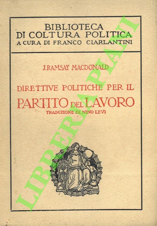 MACDONALD J. Ramsay - - Direttive politiche per il Partito del Lavoro.