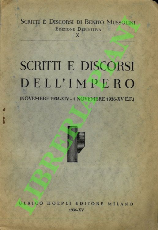 MUSSOLINI Benito - - Scritti e discorsi dell'Impero (novembre 1935-XIV - 4 novembre 1936-XV e.f.).