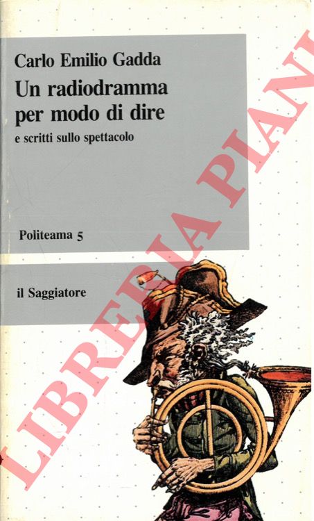 GADDA Carlo Emilio - - Un radiodramma per modo di dire e scritti sullo spettacolo.