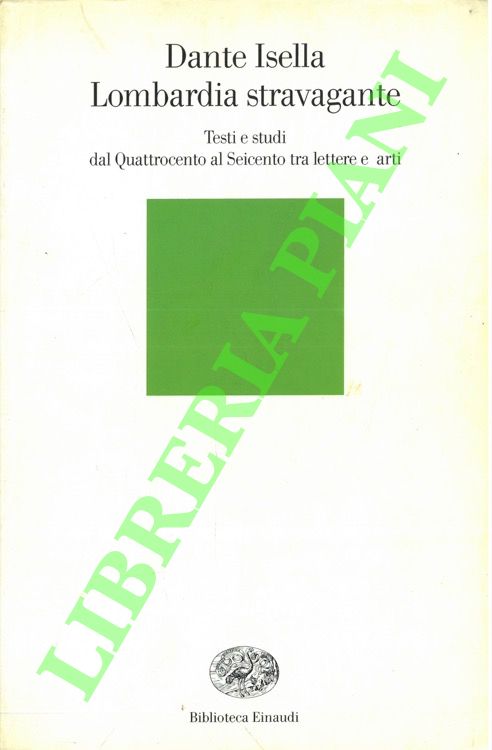 ISELLA Dante - - Lombardia stravagante. Testi e studi dal Quattrocento al Seicento tra lettere e arti.
