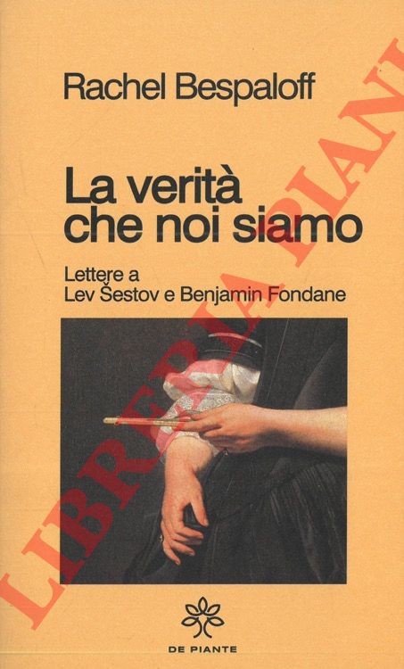 BESPALOFF Rachel - - La verit che noi siamo. Lettere a Lev Sestov e Benjamin Fondane.
