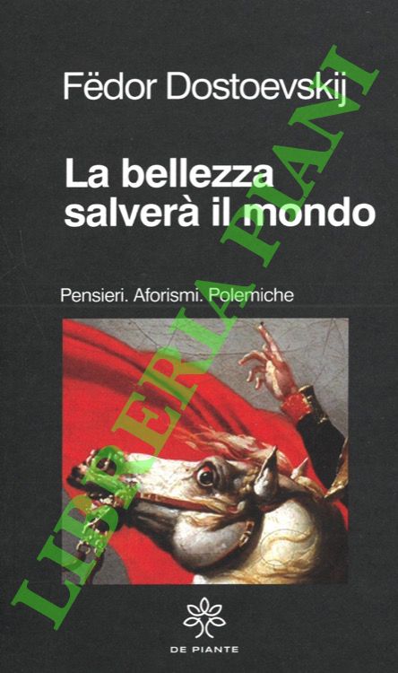 DOSTOEVSKIJ Fedor - - La bellezza salver il mondo. Pensieri. Aforismi. Polemiche.