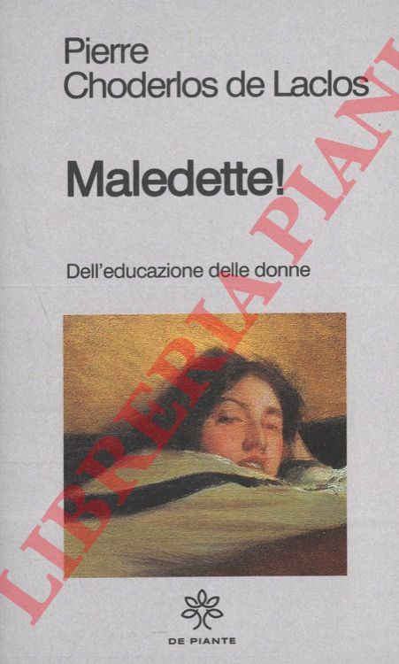 LACLOS Pierre Choderlos de - - Maledette! Dell'educazione delle donne.