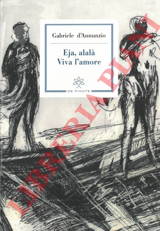 D'ANNUNZIO Gabriele - - Eja, alal. Viva l'amore.