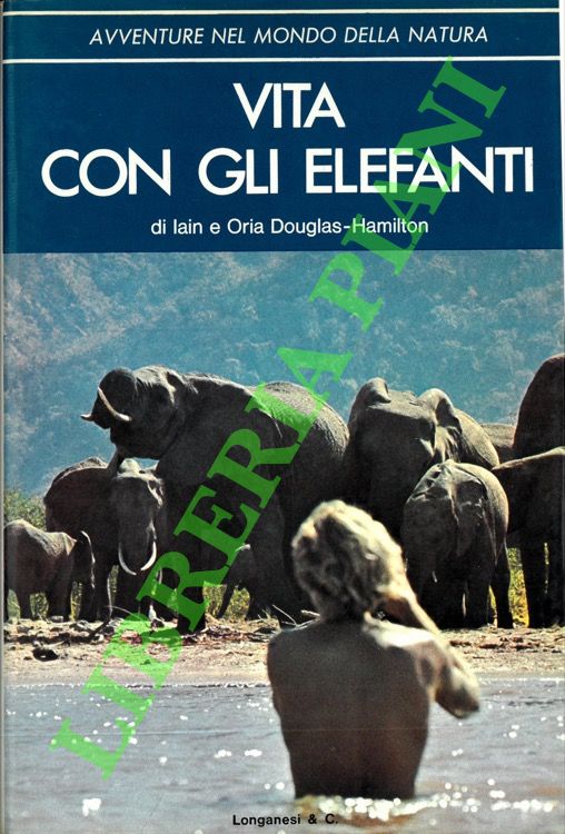DOUGLAS HAMILTON Ian - DOUGLAS HAMILTON Oria - - Vita con gli elefanti.